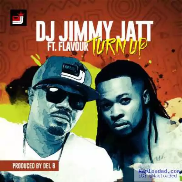 DJ Jimmy Jatt - Turn Up ft. Flavour (Prod. By Del B)
